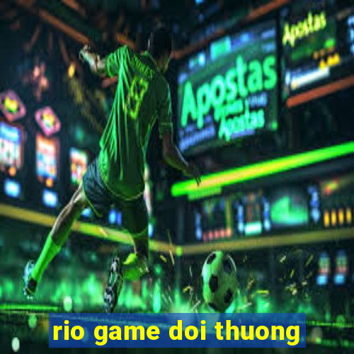 rio game doi thuong