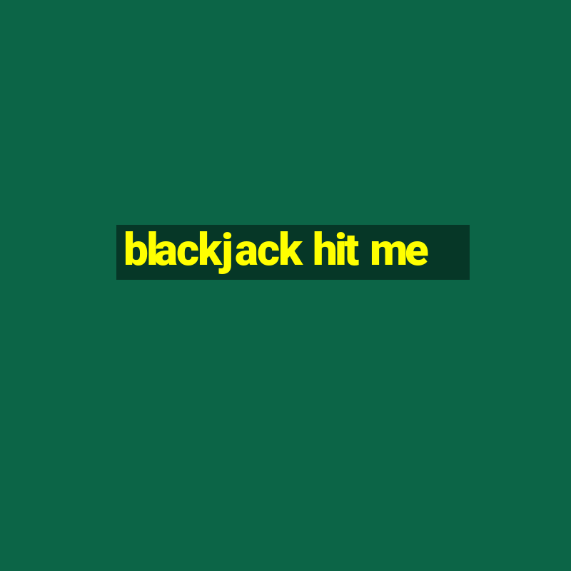 blackjack hit me