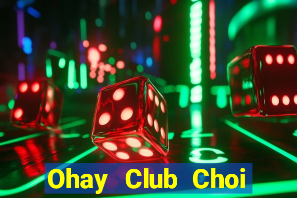 Ohay Club Choi Game Bài