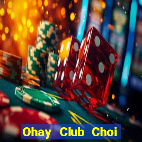 Ohay Club Choi Game Bài