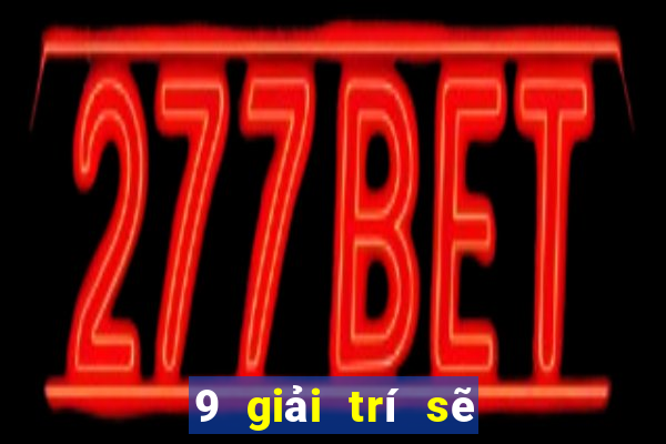 9 giải trí sẽ đăng nhập