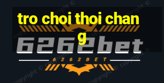 tro choi thoi chang