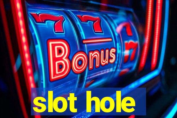 slot hole