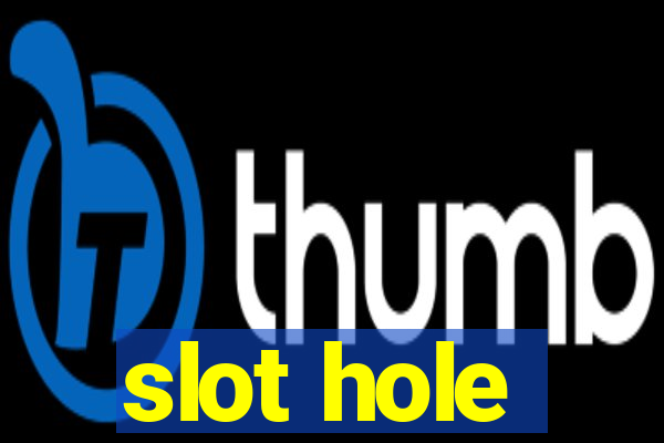 slot hole