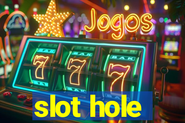 slot hole