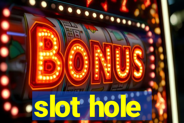 slot hole