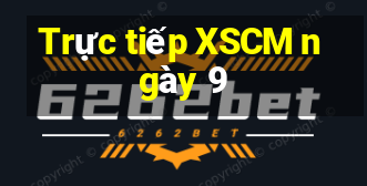 Trực tiếp XSCM ngày 9