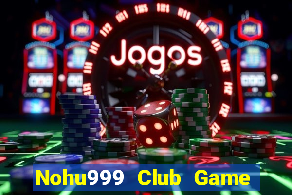 Nohu999 Club Game Bài Uy Tín Nhất 2022