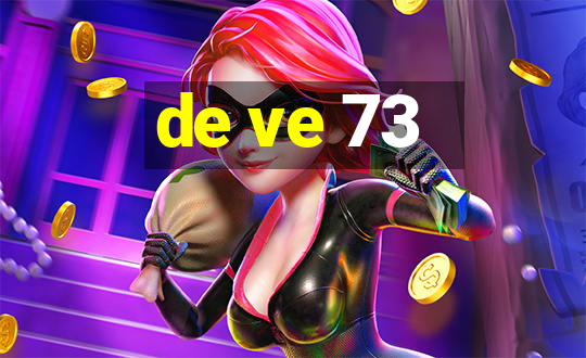 de ve 73