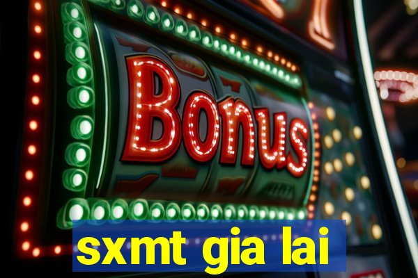 sxmt gia lai