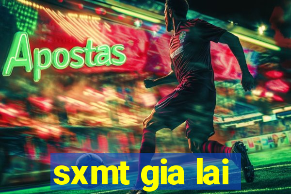 sxmt gia lai