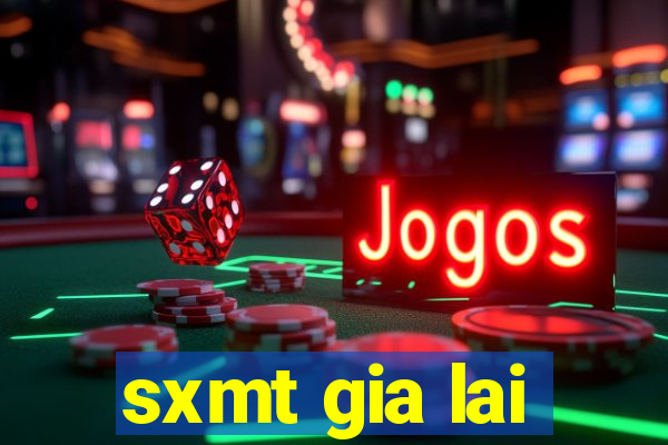 sxmt gia lai