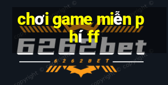 chơi game miễn phí ff