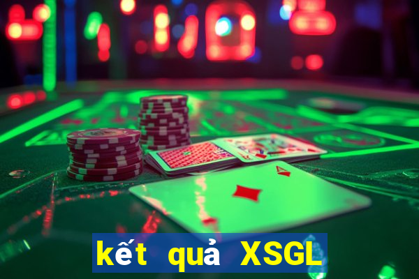 kết quả XSGL ngày 22