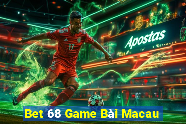 Bet 68 Game Bài Macau