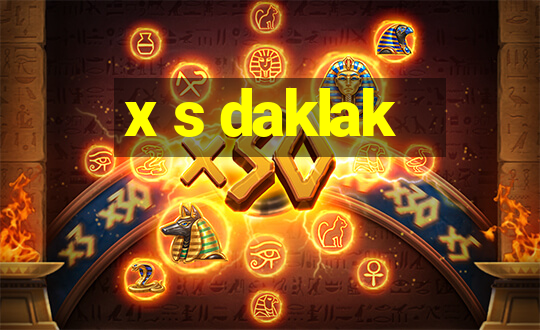 x s daklak