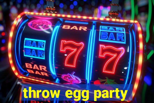 throw egg party