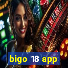 bigo 18 app