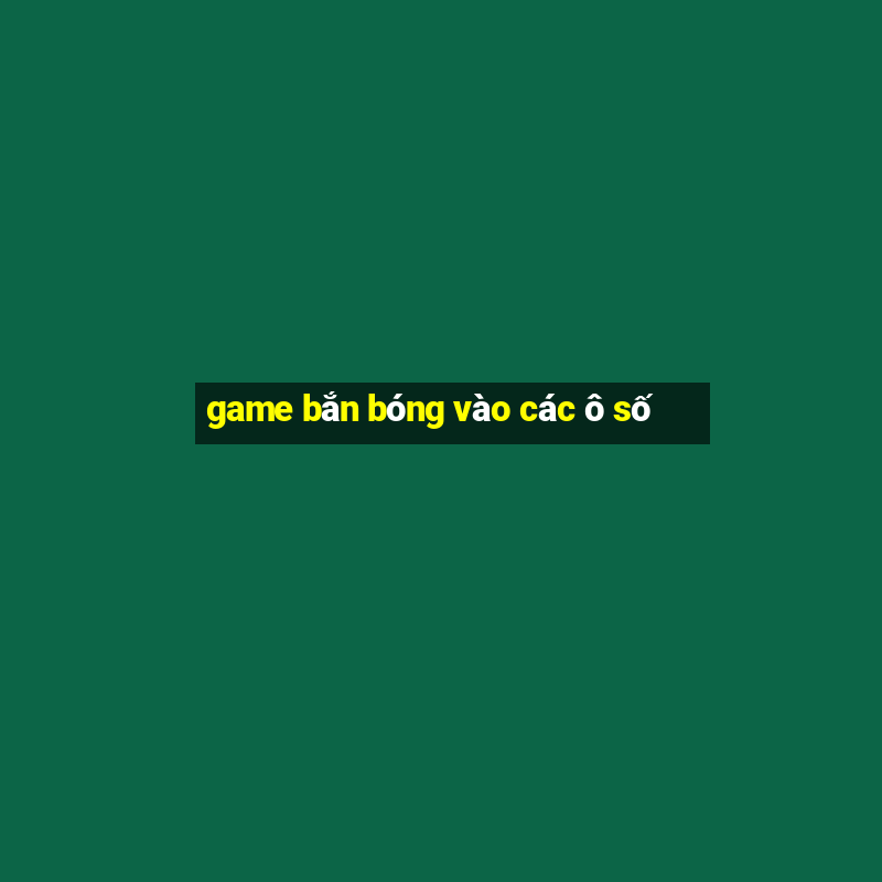 game bắn bóng vào các ô số