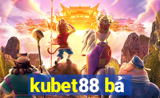 kubet88 bả