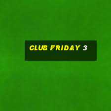 club friday 3