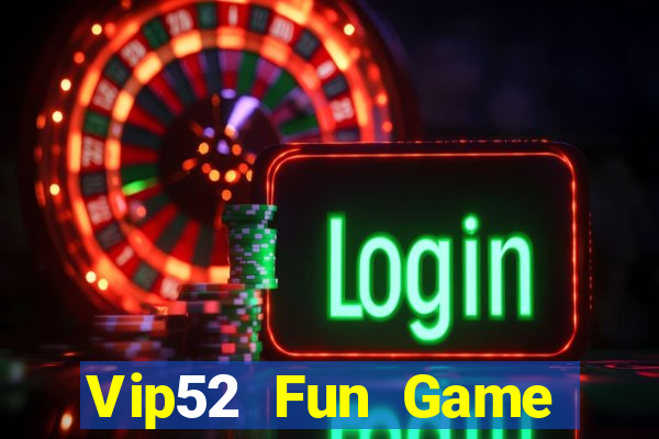 Vip52 Fun Game Bài Uy Tín