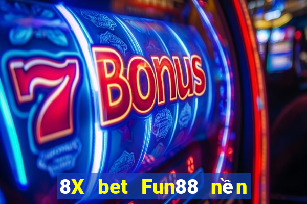 8X bet Fun88 nền tảng thu hoạch lớn