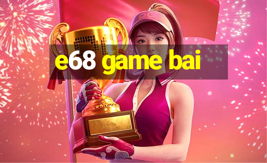 e68 game bai