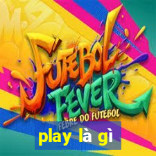 play là gì