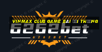 Vinmax Club Game Bài Đổi Thưởng