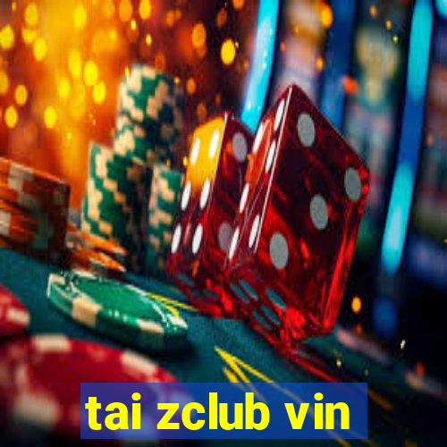 tai zclub vin