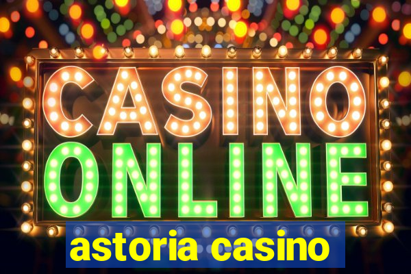 astoria casino