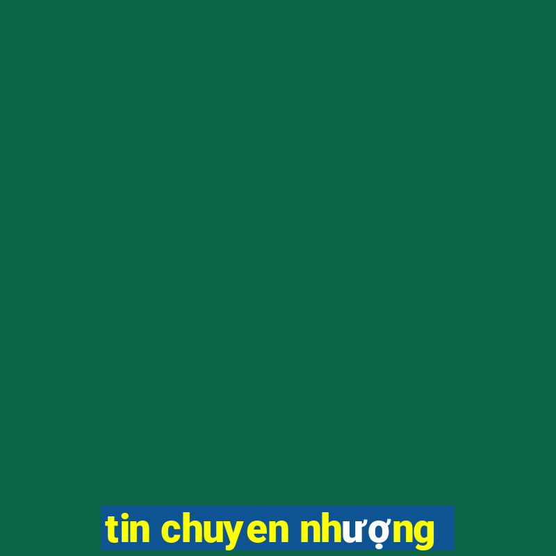 tin chuyen nhượng