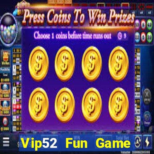 Vip52 Fun Game Bài Uy Tín Nhất 2022