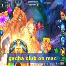 gacha club on mac