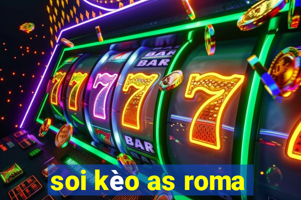 soi kèo as roma