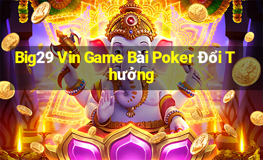 Big29 Vin Game Bài Poker Đổi Thưởng