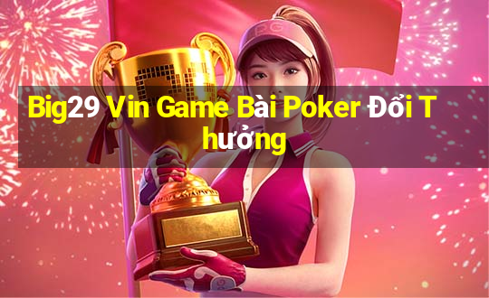 Big29 Vin Game Bài Poker Đổi Thưởng