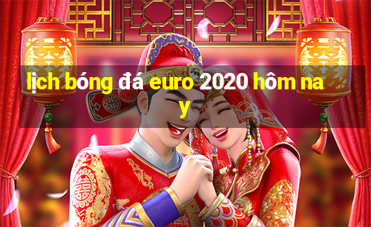 lịch bóng đá euro 2020 hôm nay