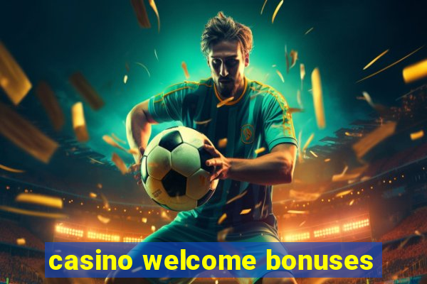 casino welcome bonuses