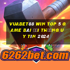 Vuabet88 Win Top 5 Game Bài Đổi Thưởng Uy Tín 2024