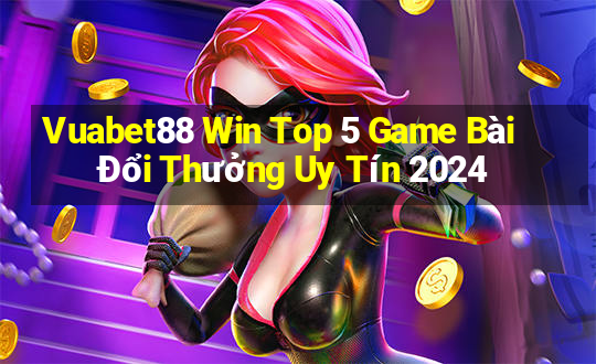 Vuabet88 Win Top 5 Game Bài Đổi Thưởng Uy Tín 2024