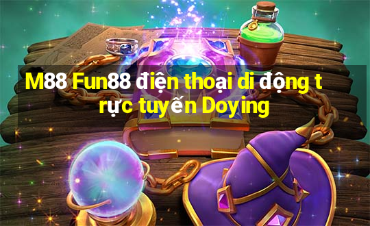 M88 Fun88 điện thoại di động trực tuyến Doying