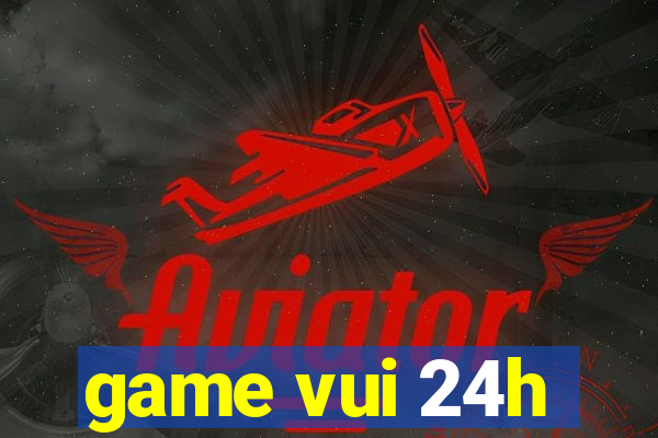 game vui 24h