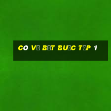 cô vợ bắt buộc tập 1