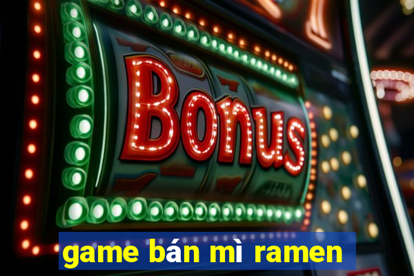 game bán mì ramen