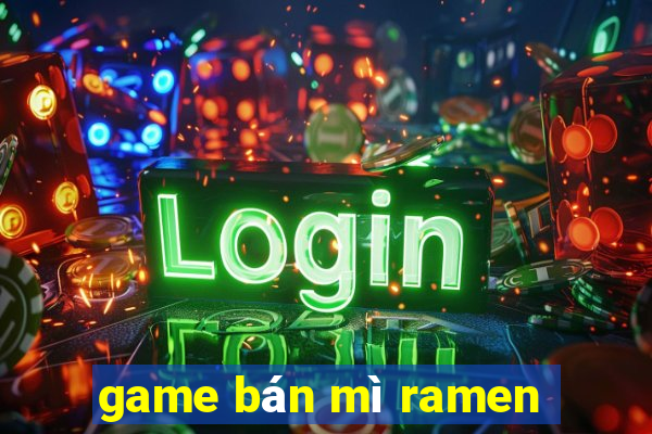 game bán mì ramen