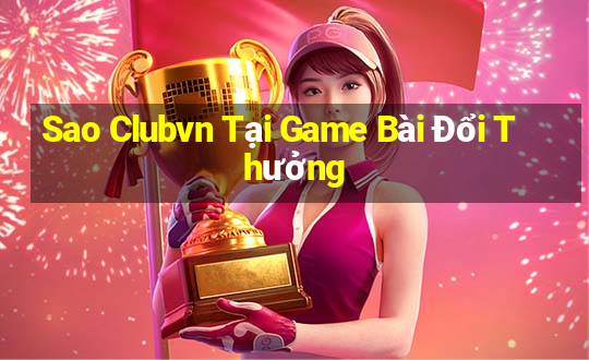 Sao Clubvn Tại Game Bài Đổi Thưởng