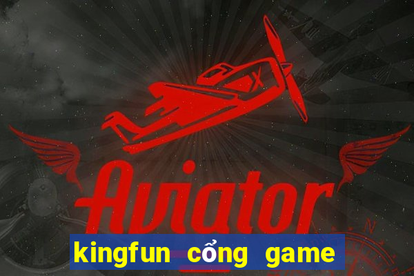 kingfun cổng game quốc tế tải game