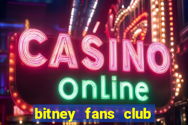 bitney fans club có lừa đảo không